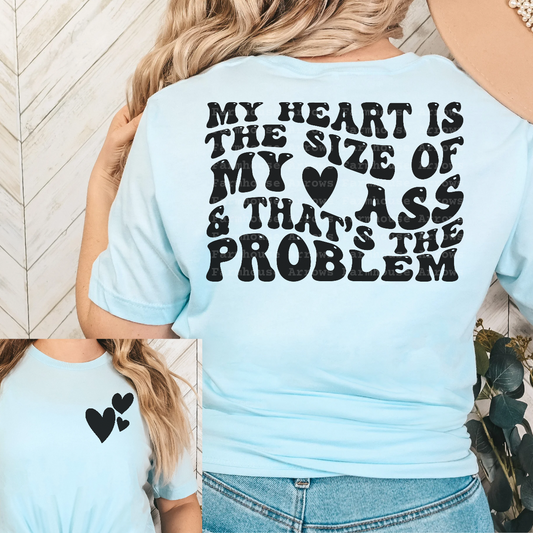 My Heart is the Size of my Ass & That's the Problem